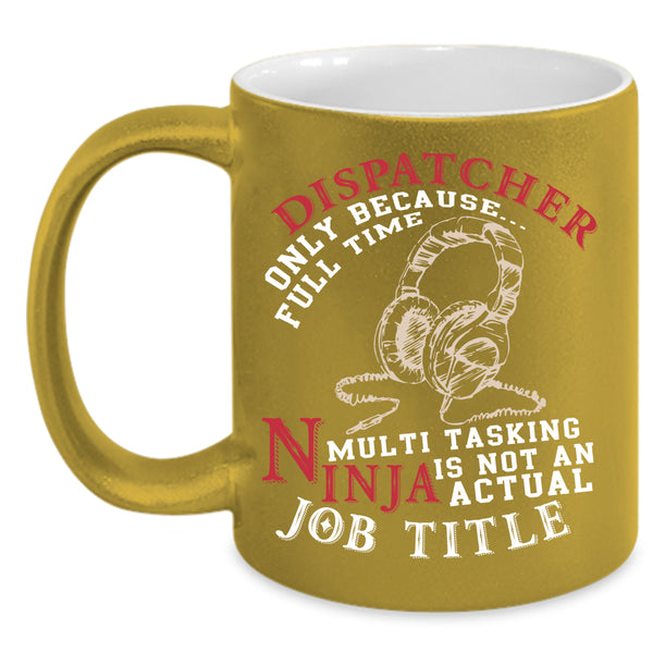 Dispatcher Coffee Mug, Not An Actual Job Title Coffee Cup