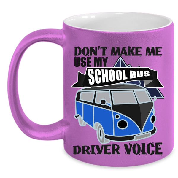 Cool Job Coffee Mug, Don't Make Me Use My School Bus Driver Voice Accent Mug