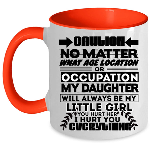 Cute Coffee Mug, My Daughter Will Always Be My Little Girl Accent Mug
