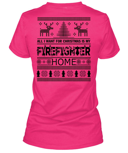I Want For Christmas Is My Firefighter Home T Shirt, Being A Firefighter T Shirt