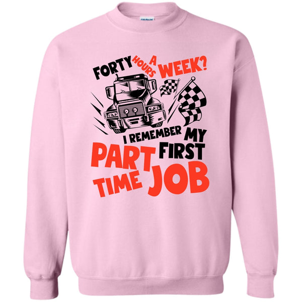 I Am A Trucker T Shirt, My First Part Time Job Sweatshirt