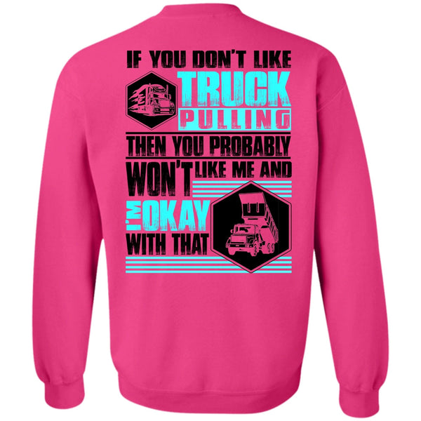 I Love Trucking T Shirt, You Don't Like Truck Pulling Sweatshirt