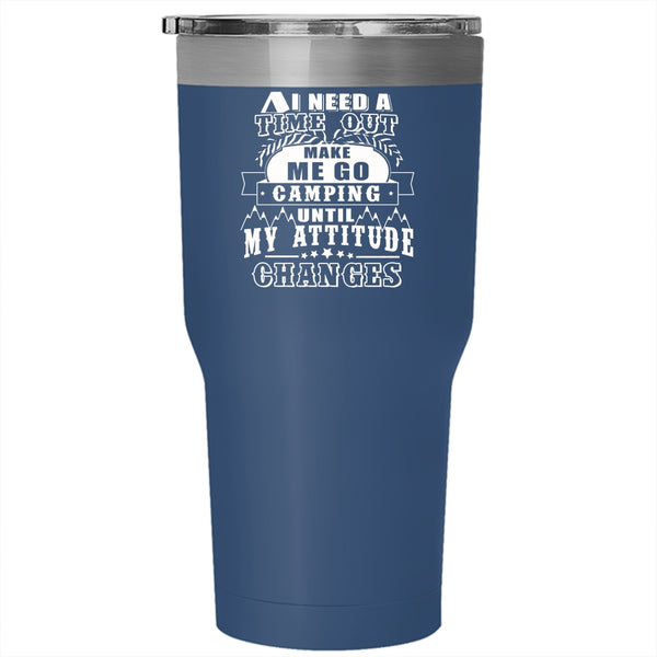 I Need A Time Out Make Me Go Camping Tumbler 30 oz Stainless Steel, Funny Camping Travel Mug
