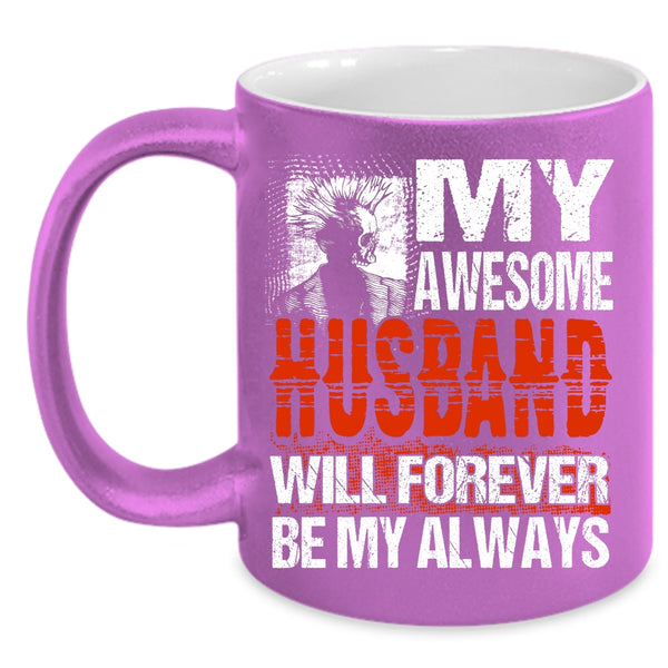 My Awesome Husband Will Forever Be My Always Coffee Mug, Married Coffee Cup