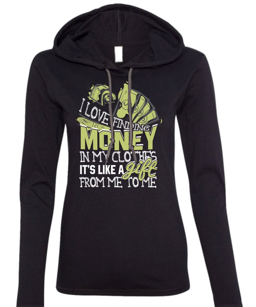 I Love Finding Money T Shirt, It's Like A Gift T Shirt (Anvil Ladies Ringspun Hooded)