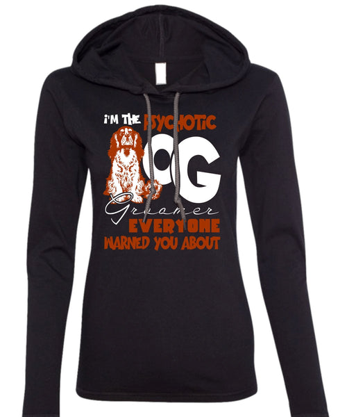 I'm The Psychotic Dog Groomer T Shirt, My Favorite T Shirt (Anvil Ladies Ringspun Hooded)