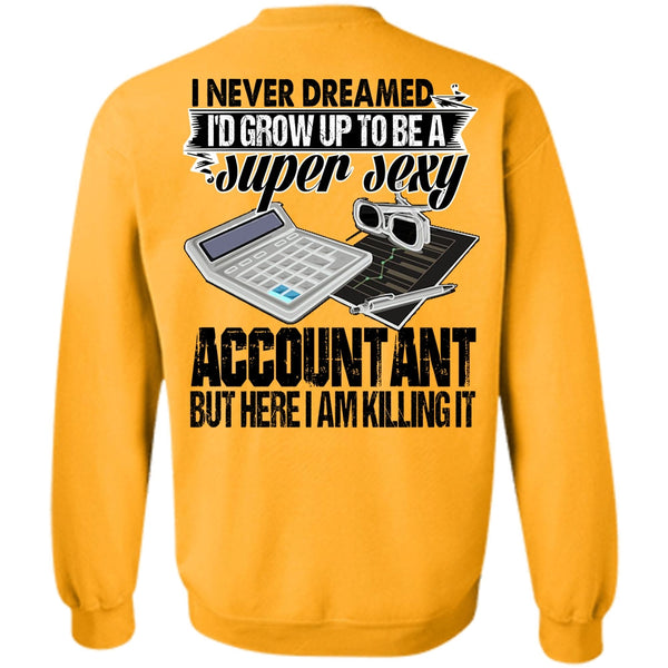 I Love Accountant T Shirt, I'd Grow Up To Be An Accountant Sweatshirt