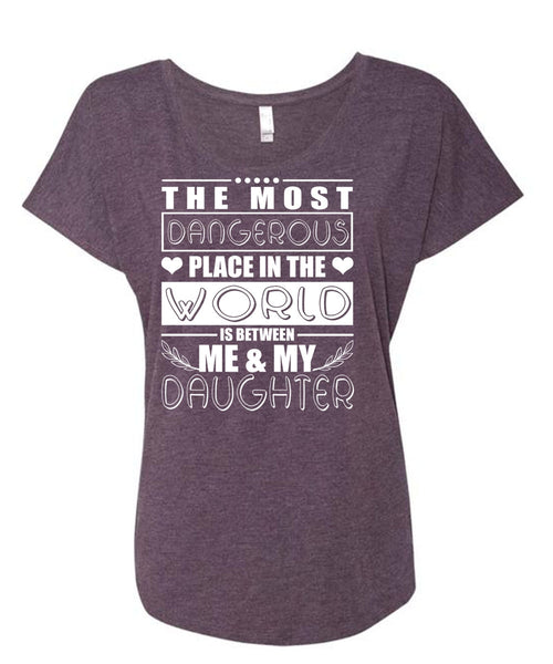 Me And My Daughter T Shirt, Dangerous Place In The World T Shirt, Cool Shirt (Ladies' Triblend Dolman Sleeve)