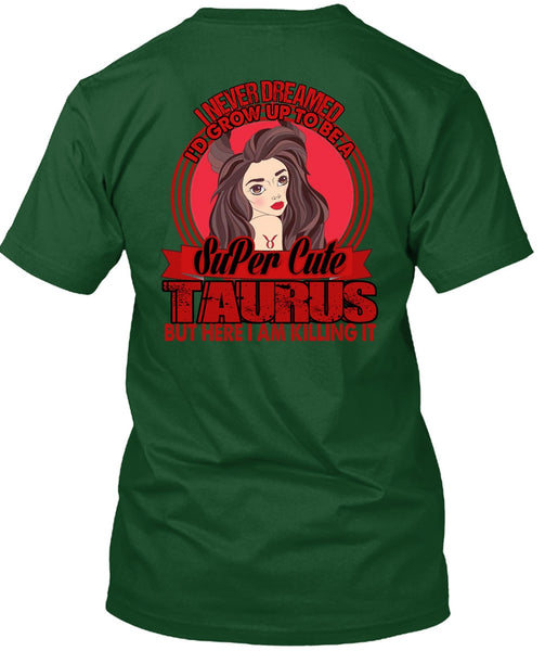 I'd Grow Up To Be A Cute Taurus T Shirt, Being A Taurus T Shirt