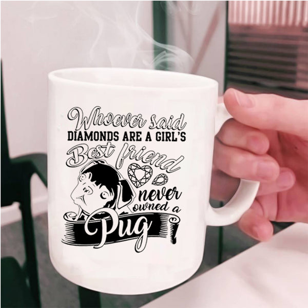 Owned A Pug Coffee Mug, Diamonds Are A Girls Best Friend Cup