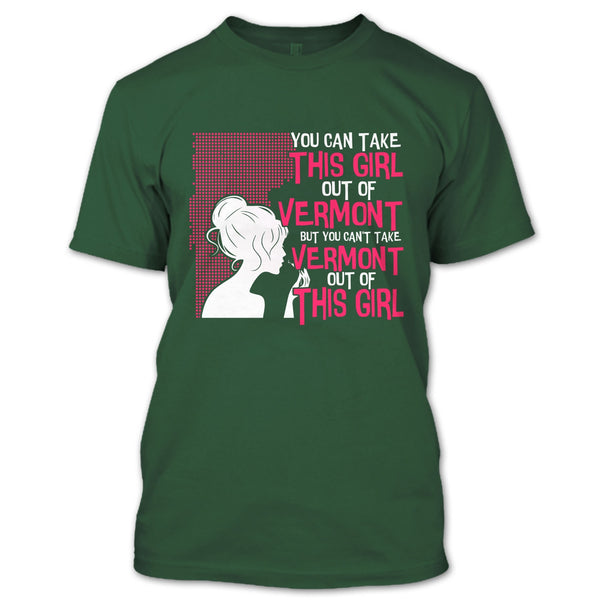 Take This Girl Out Of Vermont T Shirt, Can't Take Vermont Out Of This Girl T Shirt