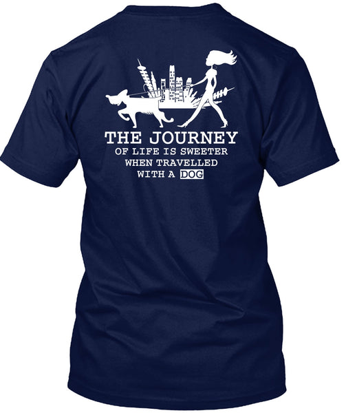 The Journey Of Life Is Sweeter T Shirt, Travelled With A Dog T Shirt