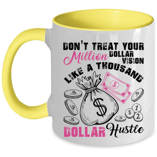 Thousand Dollar Hustle Coffee Mug, Don't Treat Your Million Dollar Vision Accent Mug