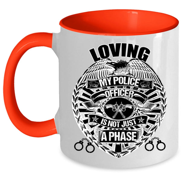 Cute Police Officer Coffee Mug, Loving My Police Officer is Not Just A Phase Accent Mug