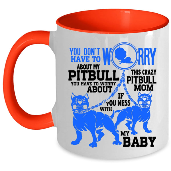 This Crazy Pitbull Mom Coffee Mug, Don't Worry About My Pitbull Accent Mug
