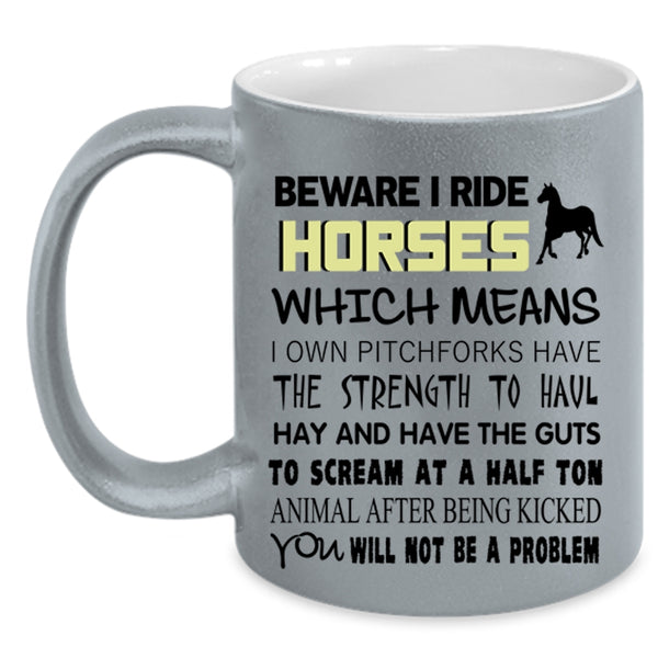 Funny Gift For Equestrians Coffee Mug, Beware I Ride Horses Accent Mug