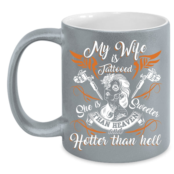 My Wife Is Tattooed Coffee Mug, She Is Sweeter Than Heaven Coffee Cup