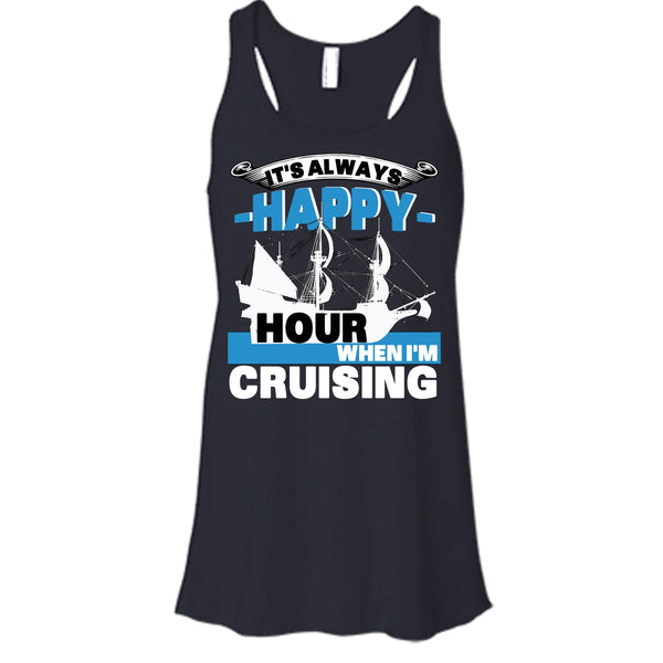 It's Always Happy Hour T Shirt, When I'm Cruising T Shirt, Cool T Shirt