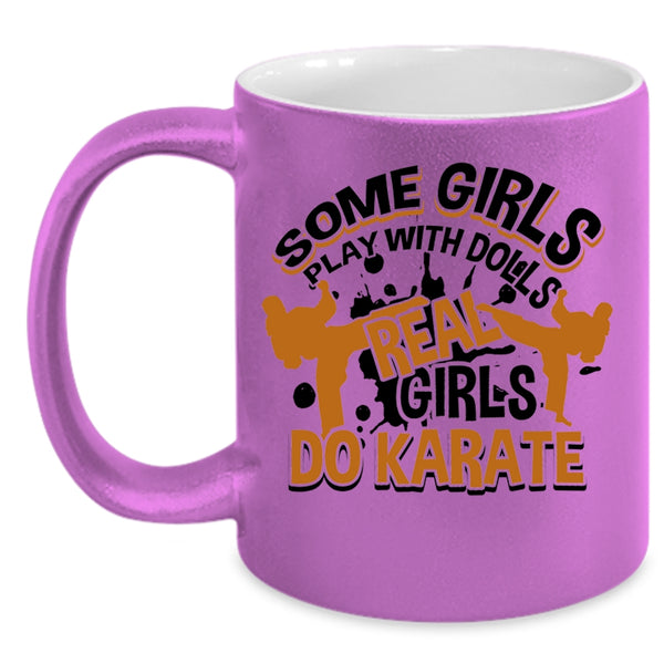 Real Girls Do Karate Coffee Mug, Some Girls Play With Dolls Accent Mug