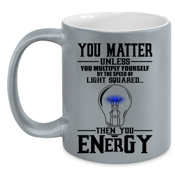 Funny Electricians Coffee Mug, You Matter Unless You Multiply Yourself Accent Mug