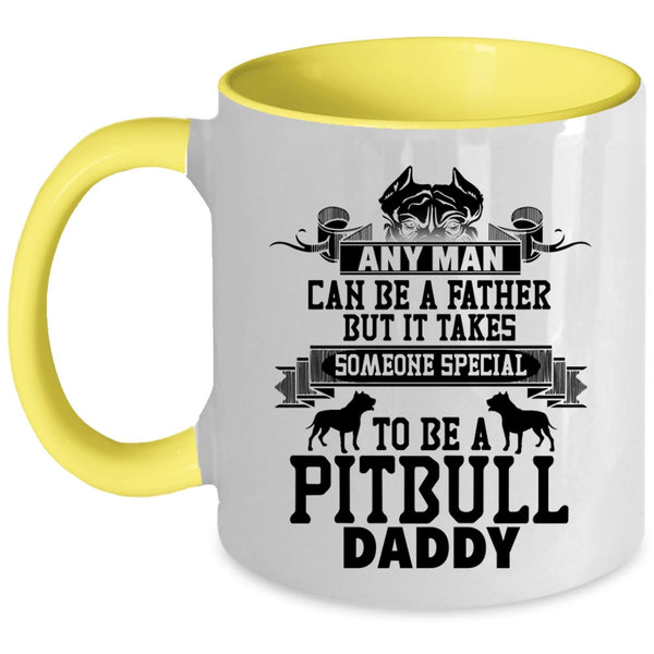 To Be A Pitbull Daddy Coffee Mug, Any Man Can Be A Father Accent Mug