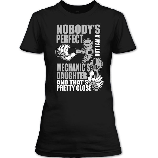 Nobody Perfect T Shirt, But I'm A Mechanic's Daughter T Shirt