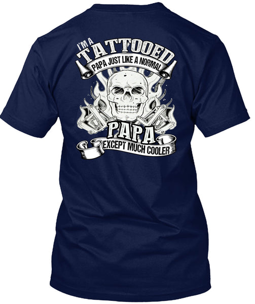 I'm Tattooed Papa T Shirt, Just Like A Normal Papa T Shirt