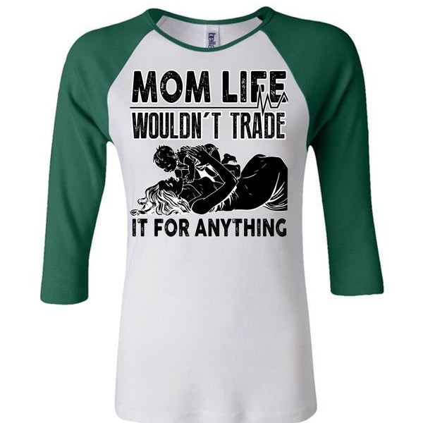 Mom Life Wouldn't Trade T Shirt, I Love Mom T Shirt, Awesome T-Shirts