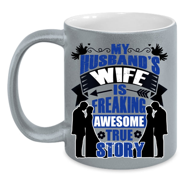 Love Coffee Mug, My Husband's Wife Is Awesome True Story Accent Mug