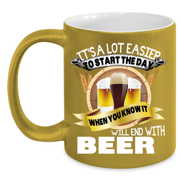 It's A Lot Easier To Start The Day Coffee Mug, Beer Coffee Cup