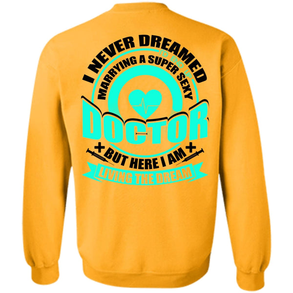 I Love Doctor T Shirt, Marrying A Doctor Sweatshirt