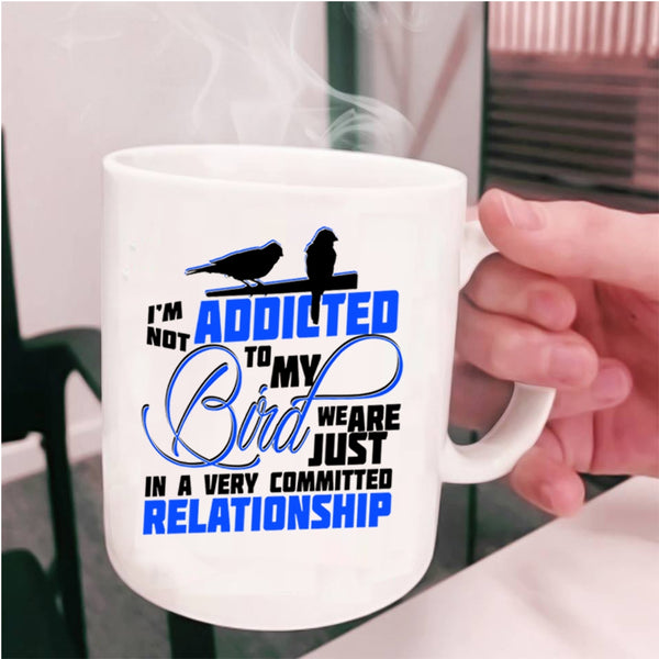 Lovely Birds Coffee Mug, I'm Not Addicted To My Bird Cup