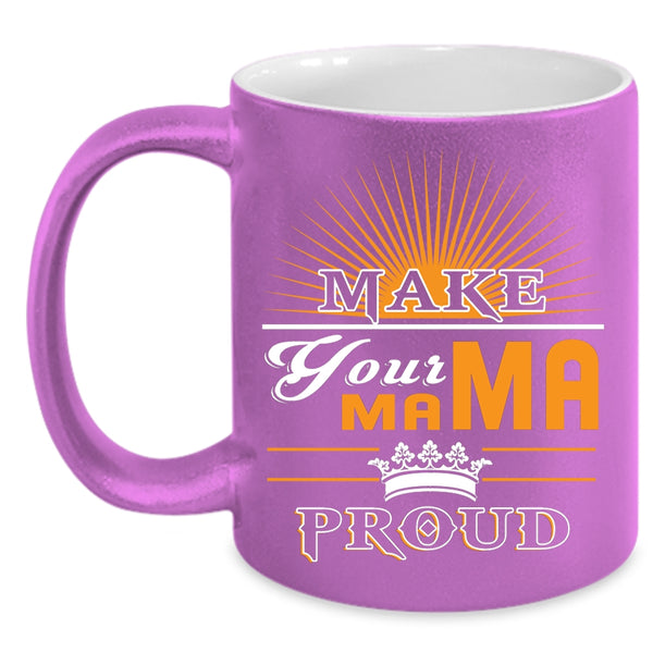 Make Your Mama Proud Coffee Mug, Awesome Mama Coffee Cup
