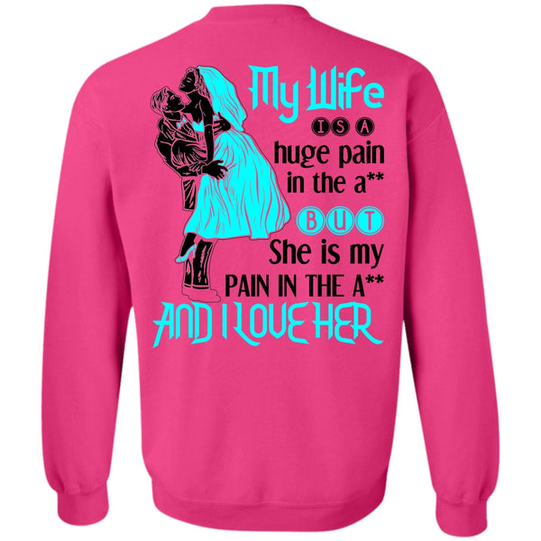 Being A Wife T Shirt, My Wife Is A Huge Pain Sweatshirt