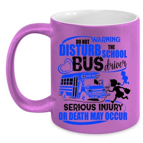 Cute Bus Driver Coffee Mug, Do Not Disturb The School Bus Driver Accent Mug