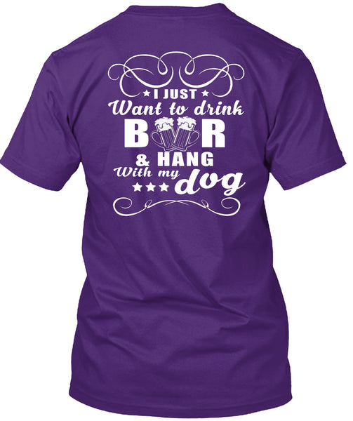 I Just Want To Drink Beer T Shirt, Hang With My Dog T Shirt