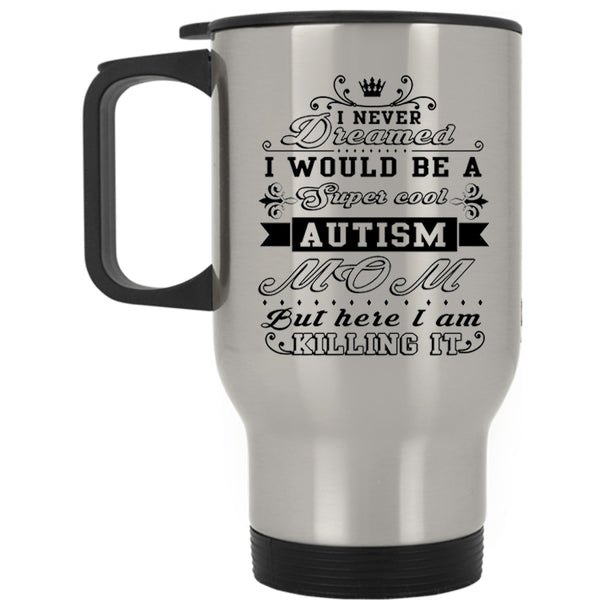 Awesome Autism Mom Travel Mug, I Would Be A Cool Autism Mom Mug
