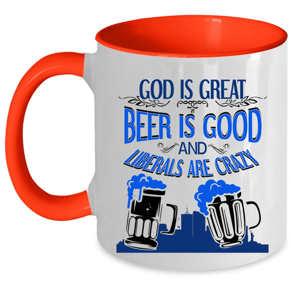 Liberals Are Crazy Coffee Mug, Beer Is Good Accent Mug