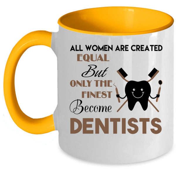 Beautiful Women Coffee Mug, Only The Finest Become Dentists Accent Mug