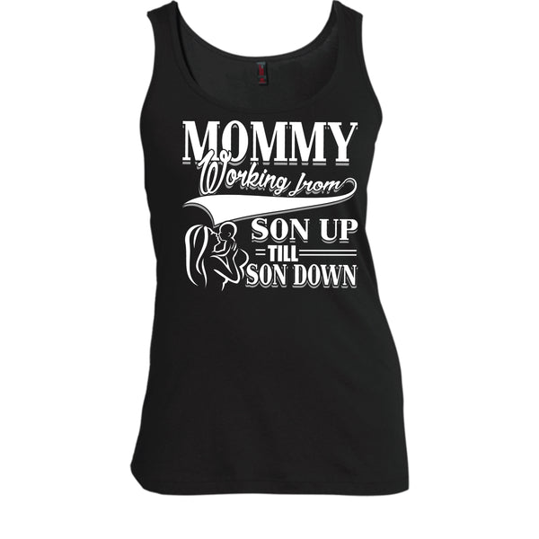 Mommy T Shirt, Working From Son Up Tank Top