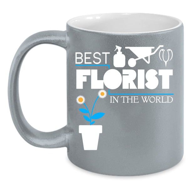 Best Florist In The World Coffee Mug, Best Florist Ever Coffee Cup