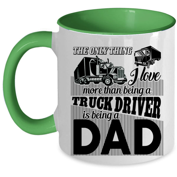 Being A Dad Coffee Mug, I Love Being A Truck Driver Accent Mug