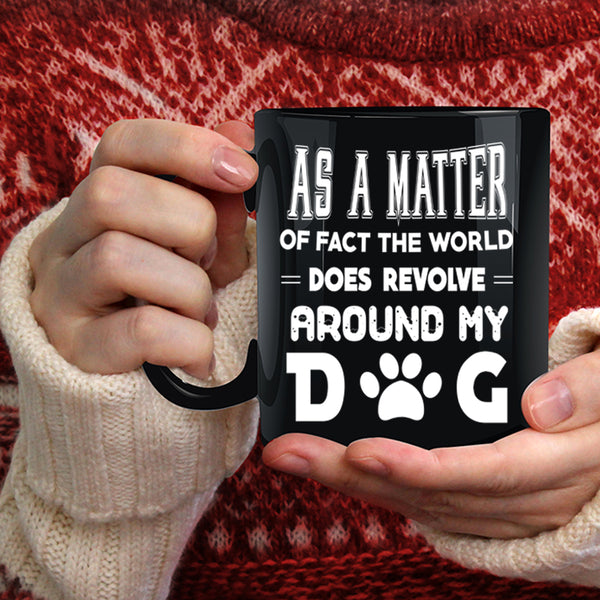 The World Does Revolve Around My Dog Coffee Mug, Cool Coffee Cup