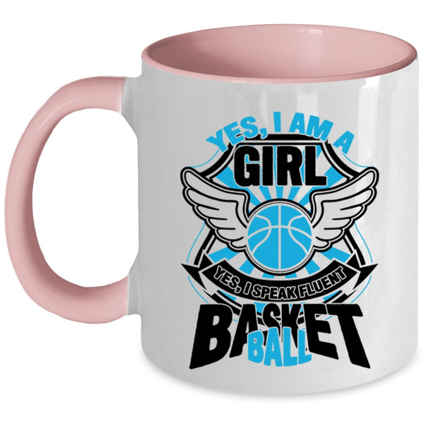 I Speak Fluent Basketball Coffee Mug, Yes I Am A Girl Accent Mug