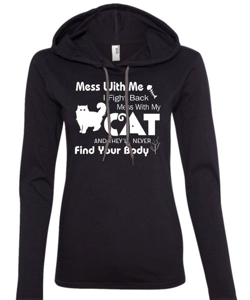 Mess With Me I Fight Back Mess With My Cat T Shirt, They'll Never Find Your Body T Shirt (Anvil Ladies Ringspun Hooded)