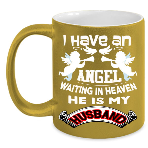 I Have An Angel Coffee Mug, He Is My Husband Coffee Cup