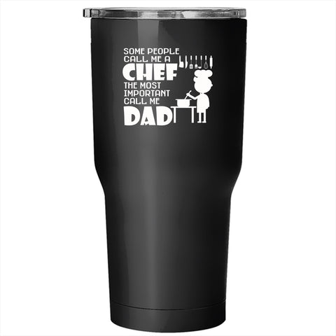 Call Me A Chef Tumbler 30 oz Stainless Steel, The Most Important Call Me Dad Travel Mug