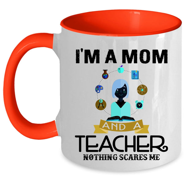 Nothing Scares Me Coffee Mug, I'm A Mom And A Teacher Accent Mug