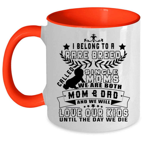 We Will Love Our Kids Coffee Mug, I Belong To A Rare Breed Called Single Moms Accent Mug