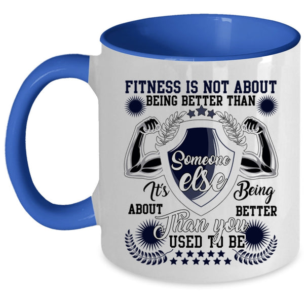 It's Being About Better Than You Coffee Mug, Fitness Is Not About Being Better Accent Mug